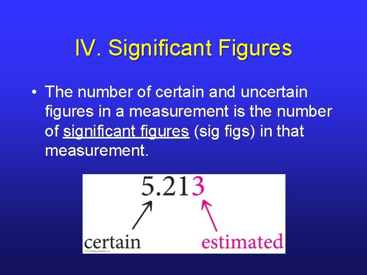 IV. Significant Figures • The number of certain and uncertain figures in a measurement
