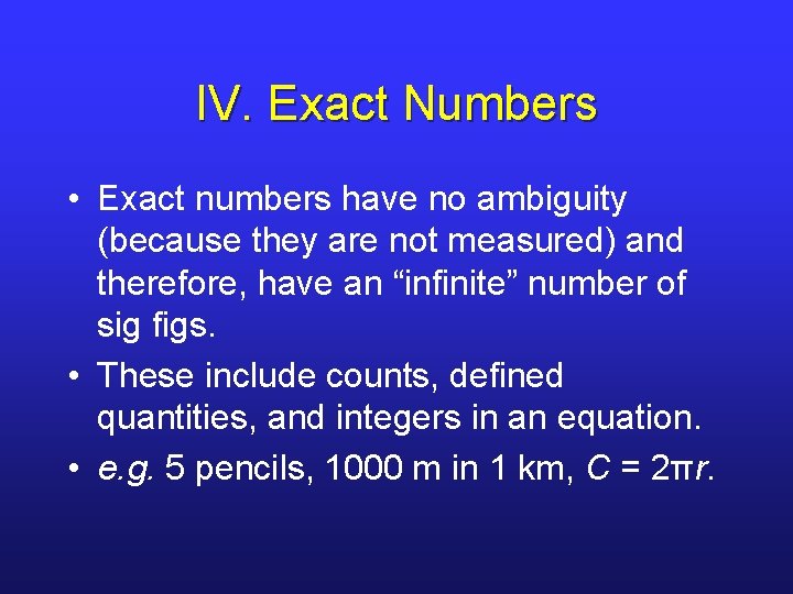 IV. Exact Numbers • Exact numbers have no ambiguity (because they are not measured)