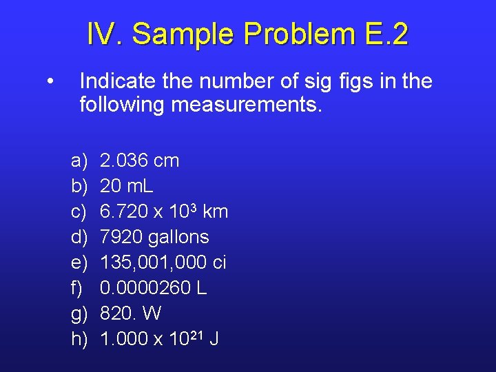 IV. Sample Problem E. 2 • Indicate the number of sig figs in the