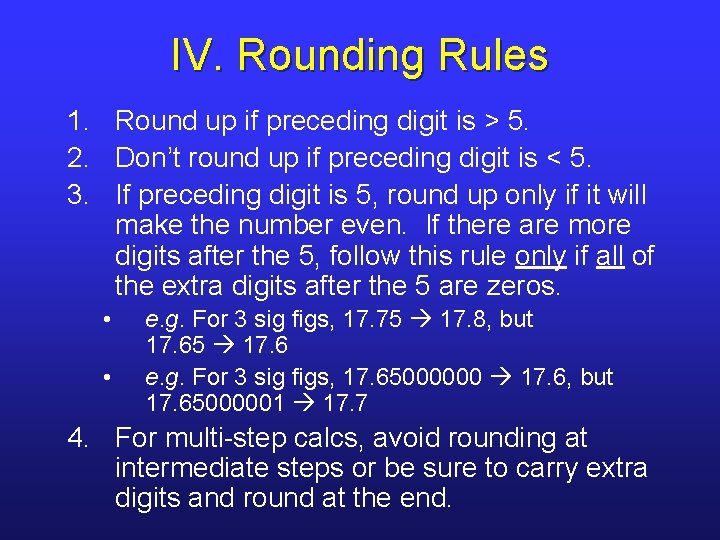IV. Rounding Rules 1. Round up if preceding digit is > 5. 2. Don’t