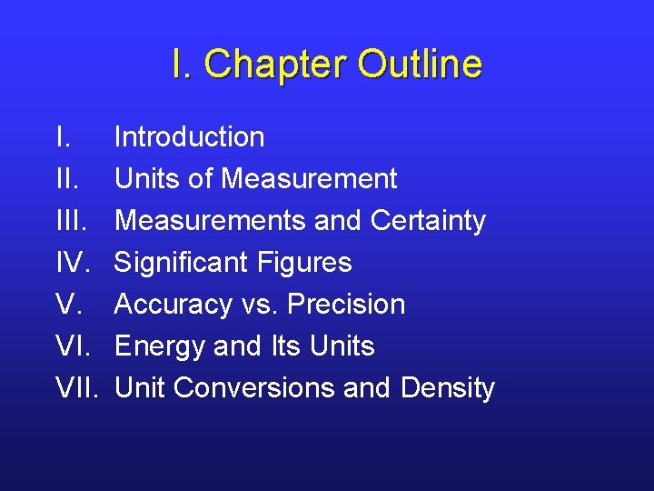 I. Chapter Outline I. III. IV. V. VII. Introduction Units of Measurements and Certainty