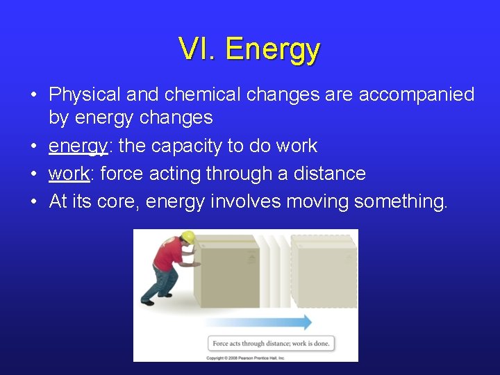 VI. Energy • Physical and chemical changes are accompanied by energy changes • energy: