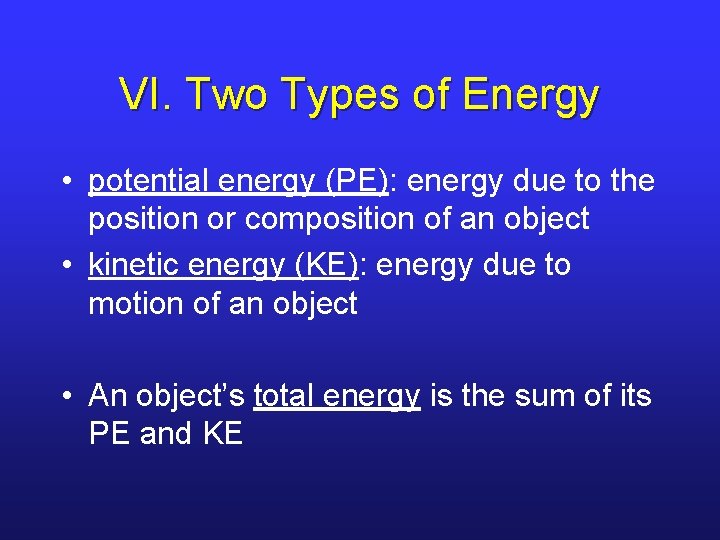 VI. Two Types of Energy • potential energy (PE): energy due to the position