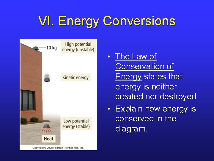 VI. Energy Conversions • The Law of Conservation of Energy states that energy is