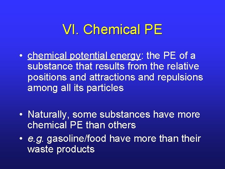 VI. Chemical PE • chemical potential energy: the PE of a substance that results