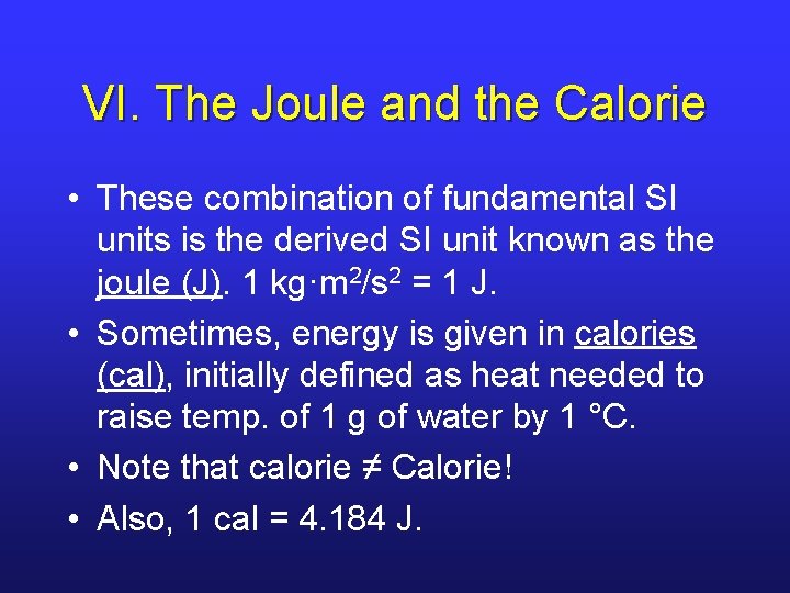 VI. The Joule and the Calorie • These combination of fundamental SI units is