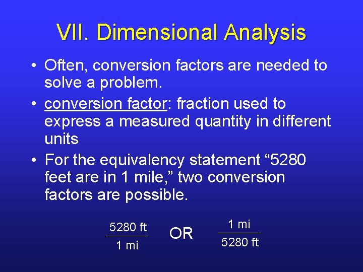 VII. Dimensional Analysis • Often, conversion factors are needed to solve a problem. •