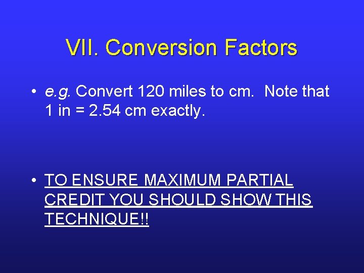 VII. Conversion Factors • e. g. Convert 120 miles to cm. Note that 1