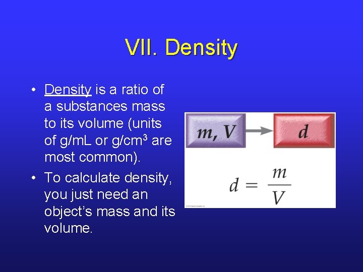 VII. Density • Density is a ratio of a substances mass to its volume