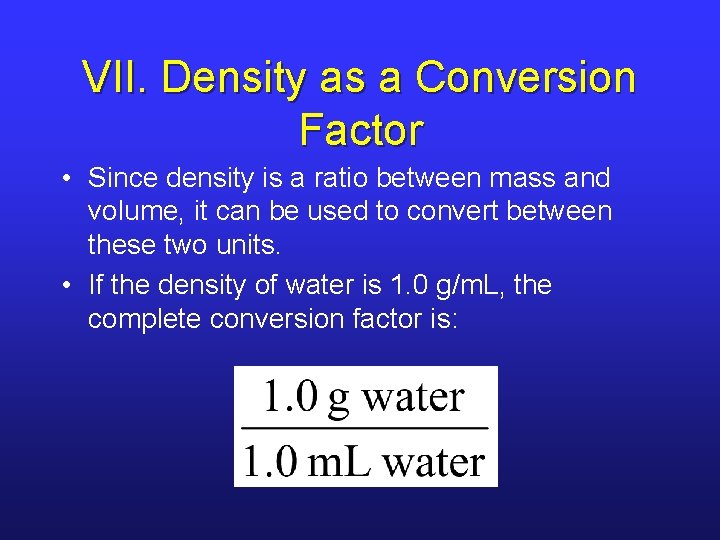 VII. Density as a Conversion Factor • Since density is a ratio between mass