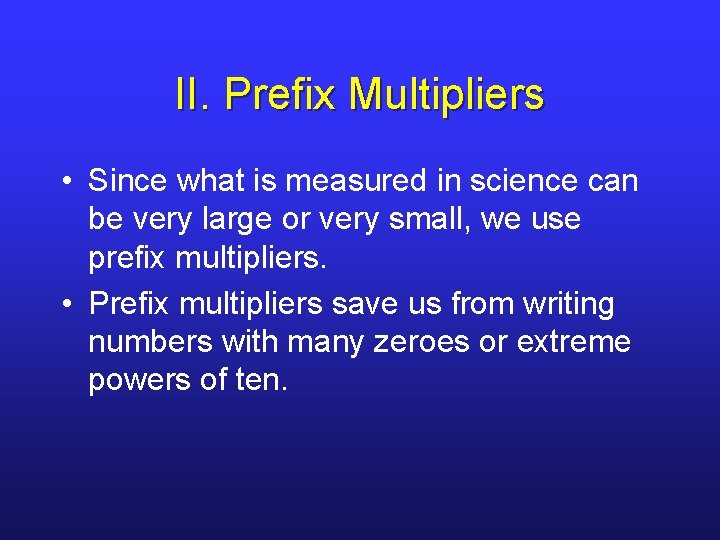 II. Prefix Multipliers • Since what is measured in science can be very large
