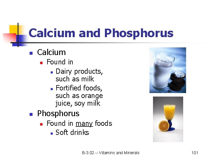 Calcium and Phosphorus n Calcium n n Found in n Dairy products, such as