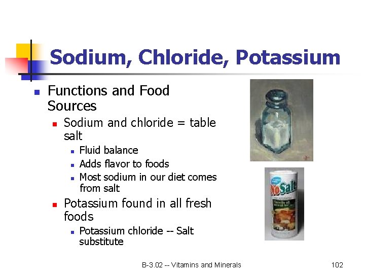 Sodium, Chloride, Potassium n Functions and Food Sources n Sodium and chloride = table