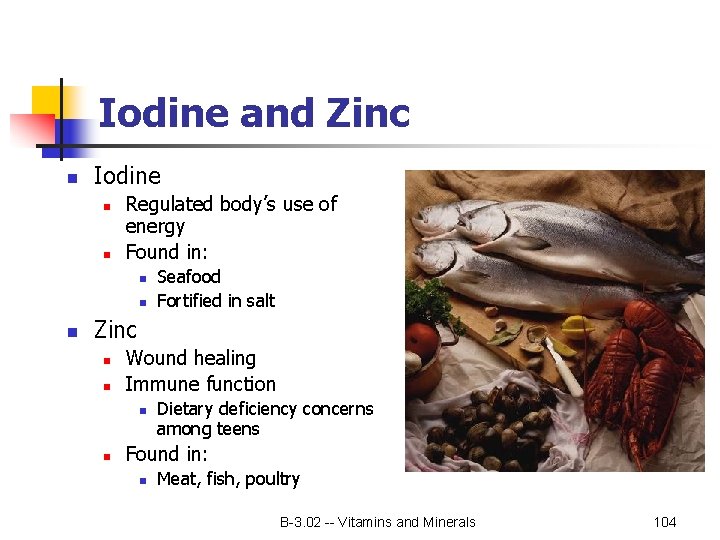 Iodine and Zinc n Iodine n n Regulated body’s use of energy Found in: