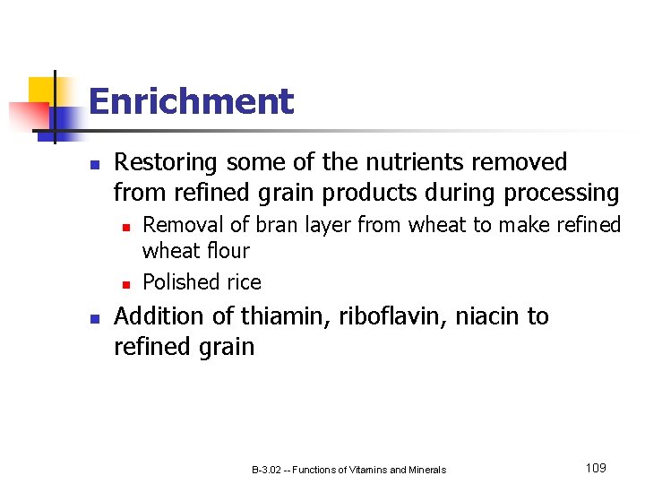 Enrichment n Restoring some of the nutrients removed from refined grain products during processing