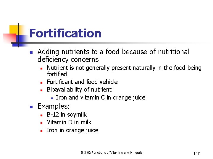 Fortification n Adding nutrients to a food because of nutritional deficiency concerns n n