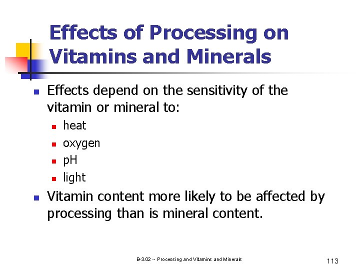 Effects of Processing on Vitamins and Minerals n Effects depend on the sensitivity of