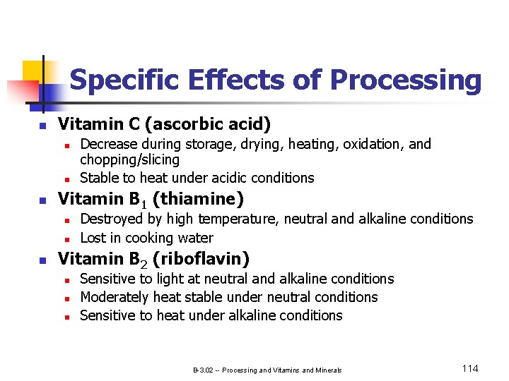 Specific Effects of Processing n Vitamin C (ascorbic acid) n n n Vitamin B