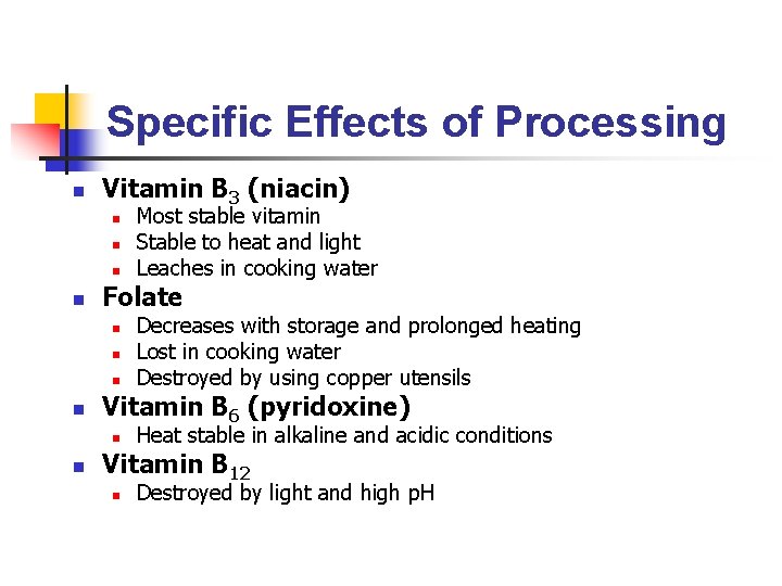 Specific Effects of Processing n Vitamin B 3 (niacin) n n Folate n n