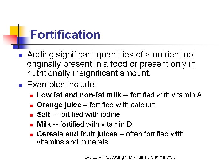 Fortification n n Adding significant quantities of a nutrient not originally present in a