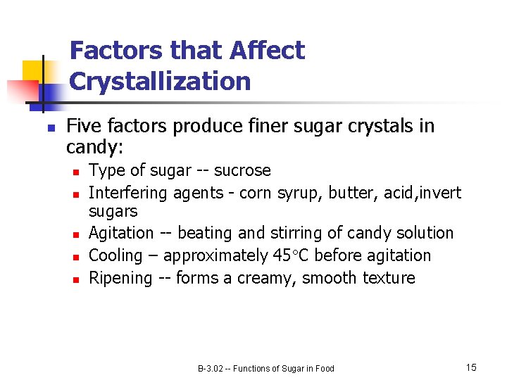 Factors that Affect Crystallization n Five factors produce finer sugar crystals in candy: n