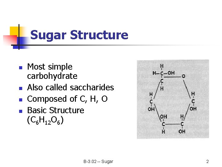 Sugar Structure n n Most simple carbohydrate Also called saccharides Composed of C, H,
