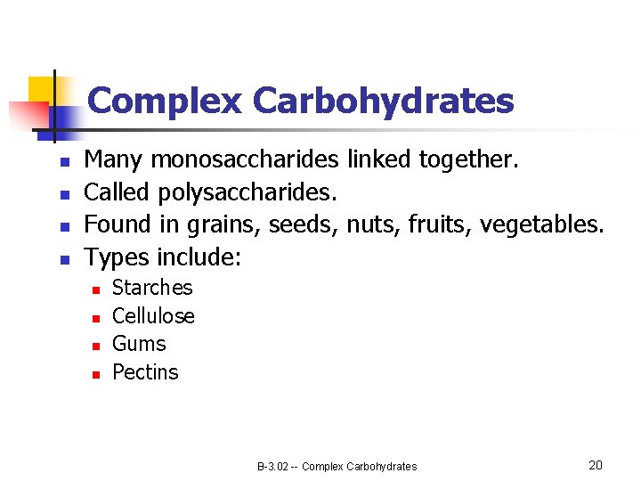 Complex Carbohydrates n n Many monosaccharides linked together. Called polysaccharides. Found in grains, seeds,