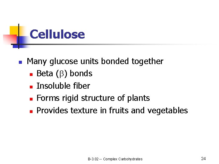 Cellulose n Many glucose units bonded together n Beta ( ) bonds n Insoluble