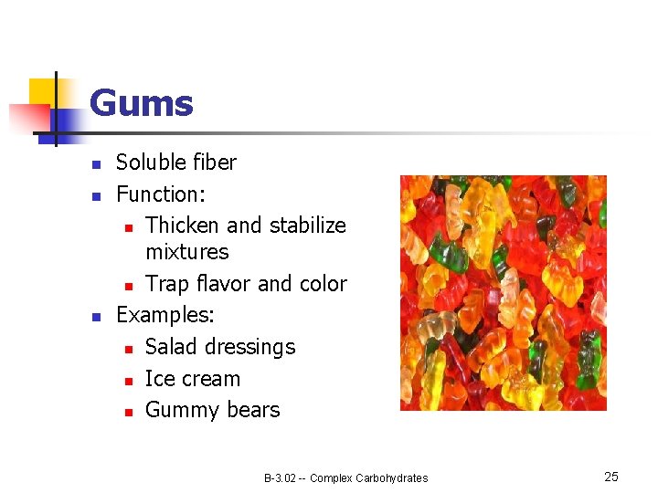 Gums n n n Soluble fiber Function: n Thicken and stabilize mixtures n Trap