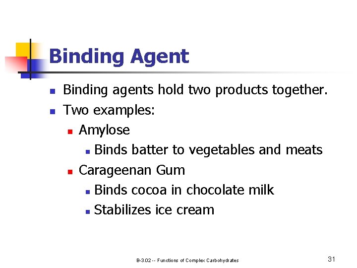 Binding Agent n n Binding agents hold two products together. Two examples: n Amylose