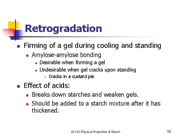 Retrogradation n Firming of a gel during cooling and standing n Amylose-amylose bonding n