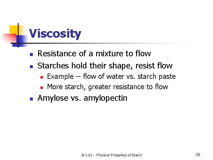 Viscosity n n Resistance of a mixture to flow Starches hold their shape, resist