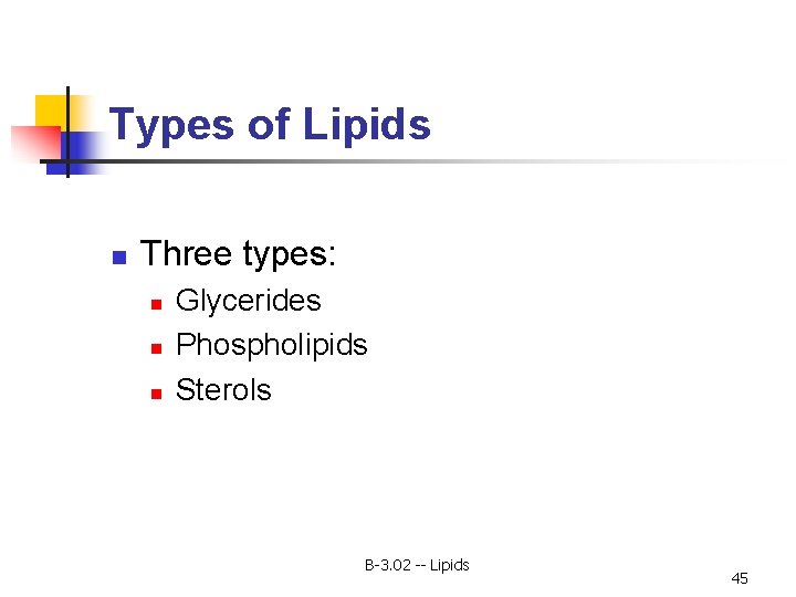 Types of Lipids n Three types: n n n Glycerides Phospholipids Sterols B-3. 02