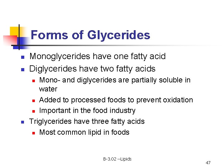 Forms of Glycerides n n Monoglycerides have one fatty acid Diglycerides have two fatty
