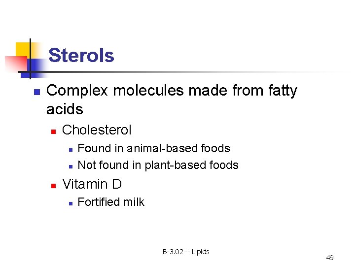 Sterols n Complex molecules made from fatty acids n Cholesterol n n n Found