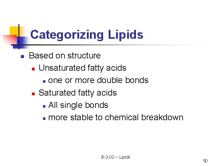 Categorizing Lipids n Based on structure n Unsaturated fatty acids n one or more