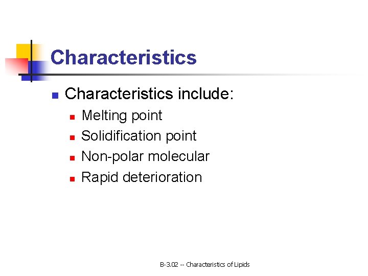Characteristics n Characteristics include: n n Melting point Solidification point Non-polar molecular Rapid deterioration