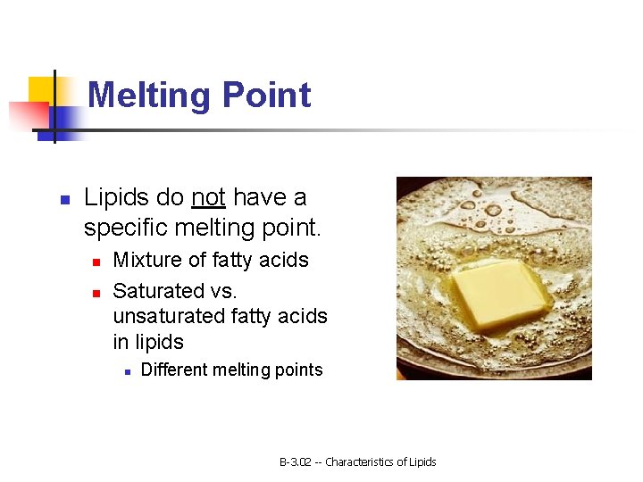Melting Point n Lipids do not have a specific melting point. n n Mixture