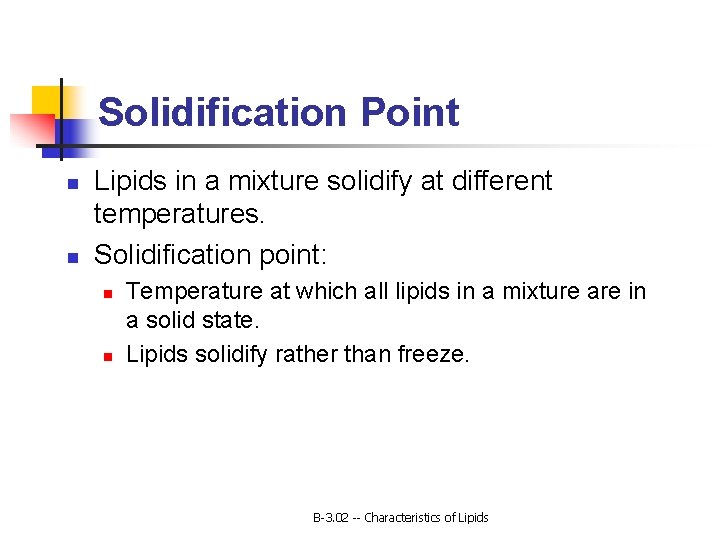 Solidification Point n n Lipids in a mixture solidify at different temperatures. Solidification point: