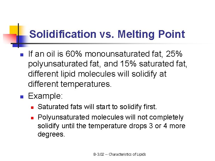 Solidification vs. Melting Point n n If an oil is 60% monounsaturated fat, 25%