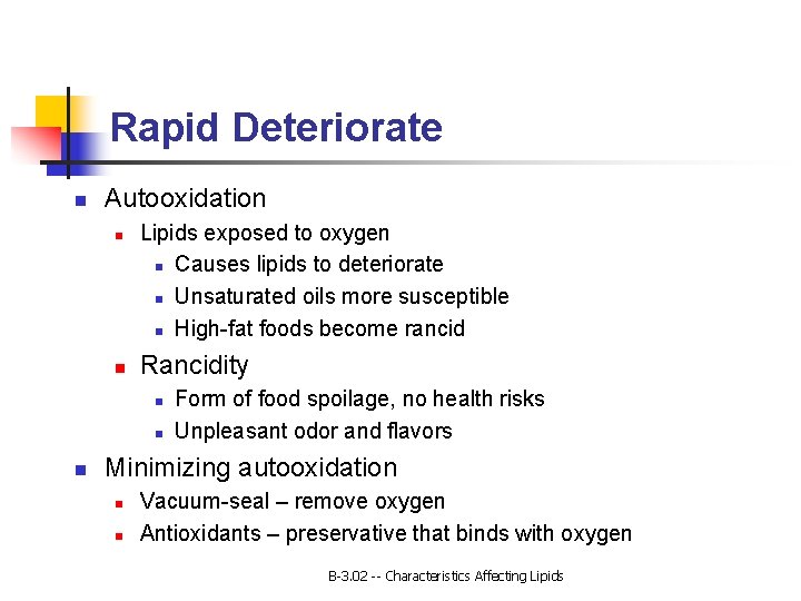 Rapid Deteriorate n Autooxidation n n Lipids exposed to oxygen n Causes lipids to