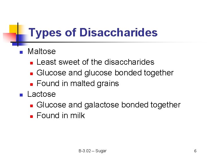 Types of Disaccharides n n Maltose n Least sweet of the disaccharides n Glucose