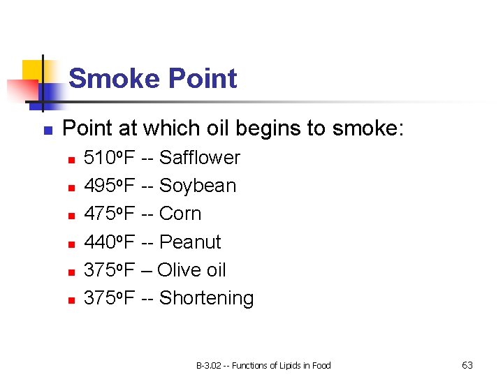 Smoke Point n Point at which oil begins to smoke: n n n 510