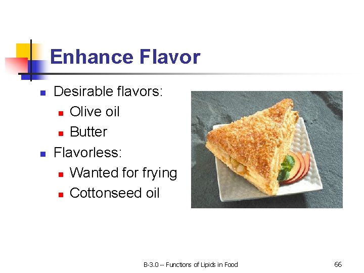 Enhance Flavor n n Desirable flavors: n Olive oil n Butter Flavorless: n Wanted