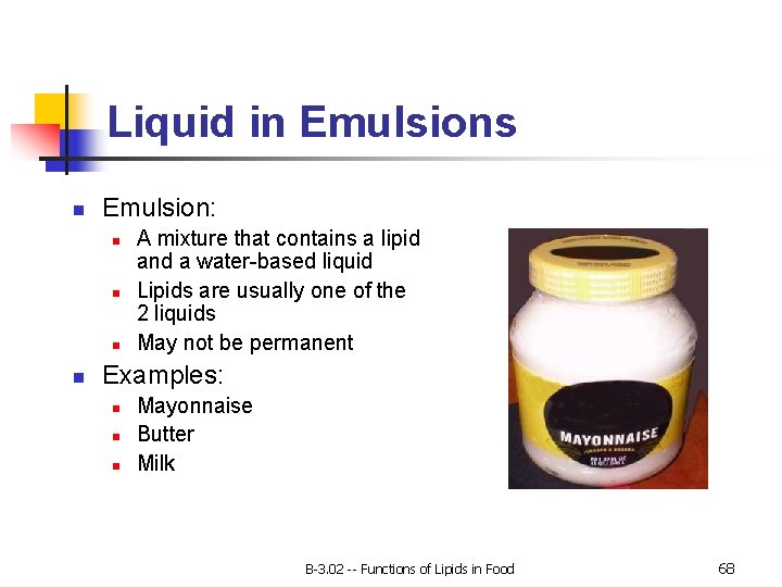 Liquid in Emulsions n Emulsion: n n A mixture that contains a lipid and