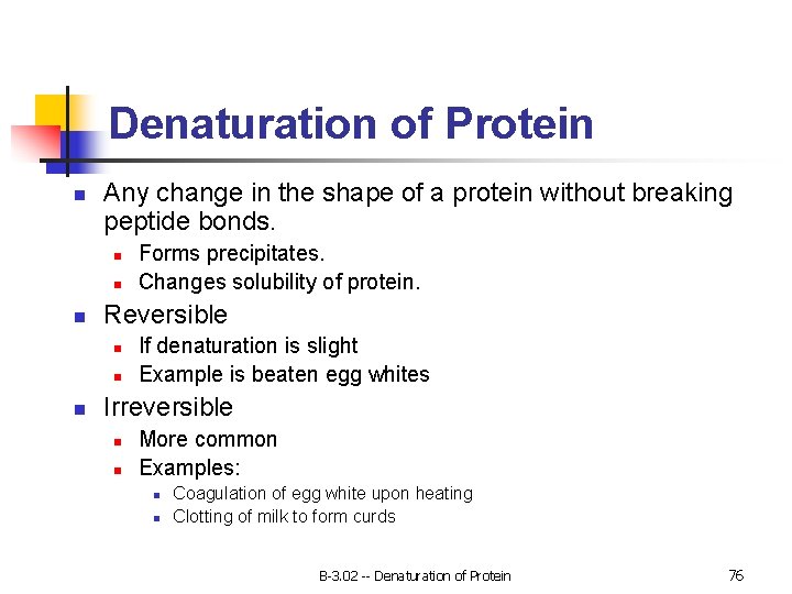 Denaturation of Protein n Any change in the shape of a protein without breaking