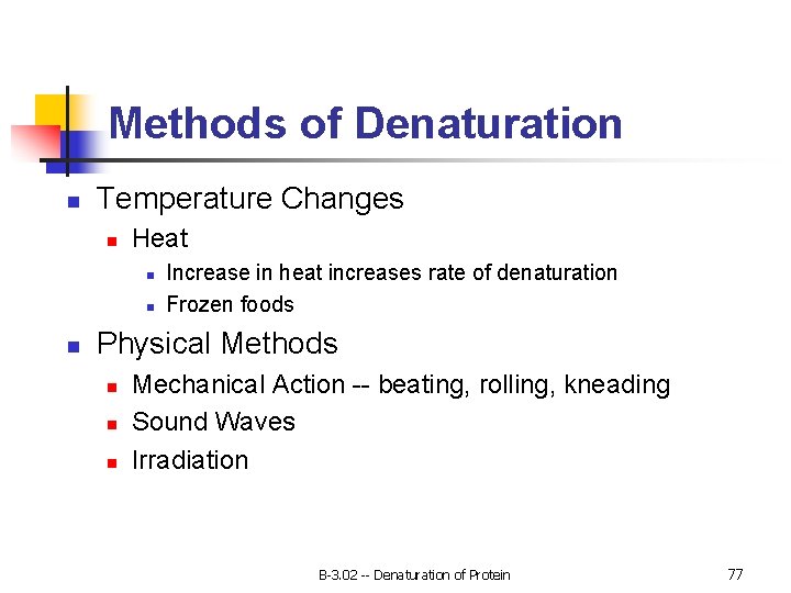 Methods of Denaturation n Temperature Changes n Heat n n n Increase in heat