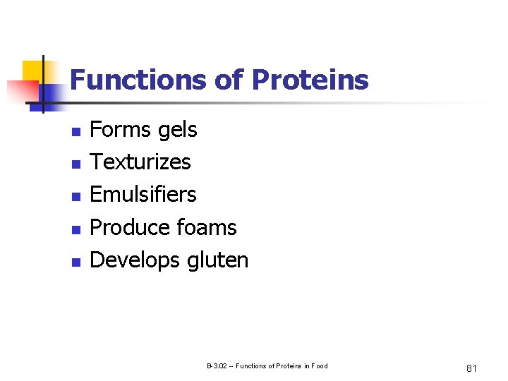 Functions of Proteins n n n Forms gels Texturizes Emulsifiers Produce foams Develops gluten