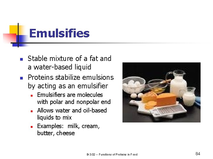 Emulsifies n n Stable mixture of a fat and a water-based liquid Proteins stabilize