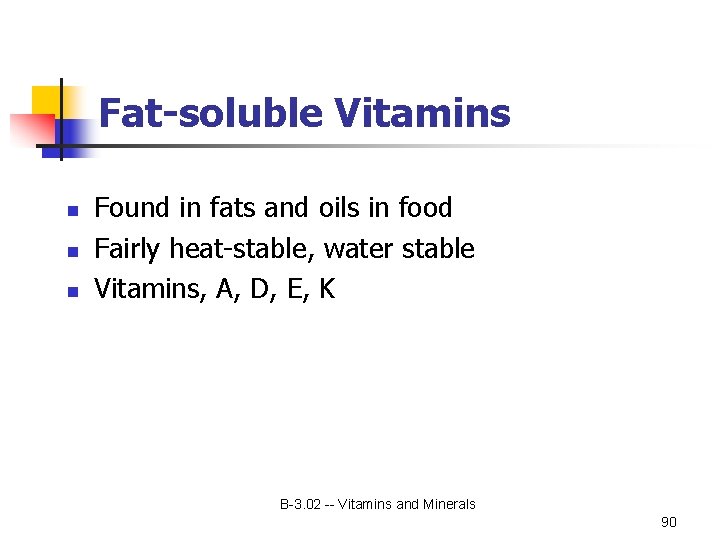 Fat-soluble Vitamins n n n Found in fats and oils in food Fairly heat-stable,